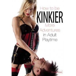 How To Be Kinkier - More Adventures in Adult Playtime