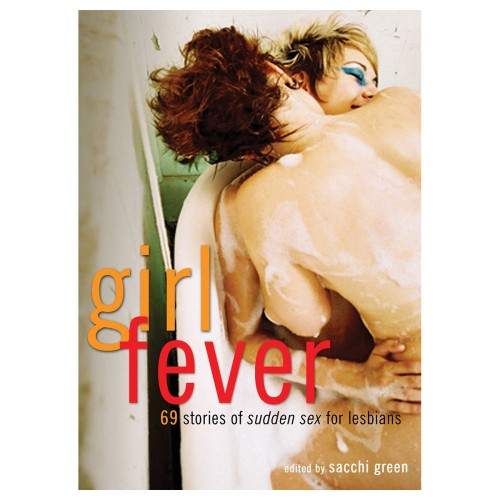 Girl Fever: 69 Stories of Sudden Sex for Lesbians