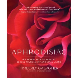 Aphrodisiac -The Herbal Path to Healthy Sexual Fulfillment and Vital Living